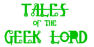 Tails of the Geek Lord